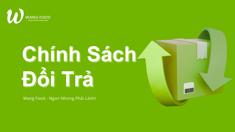 Chính Sách Đổi Trả Hàng - Wang Food 1 chính sách đổi trả hàng wang food